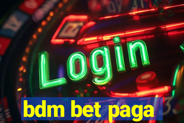 bdm bet paga