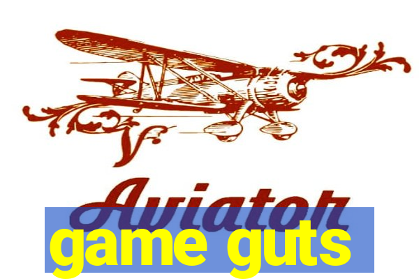 game guts