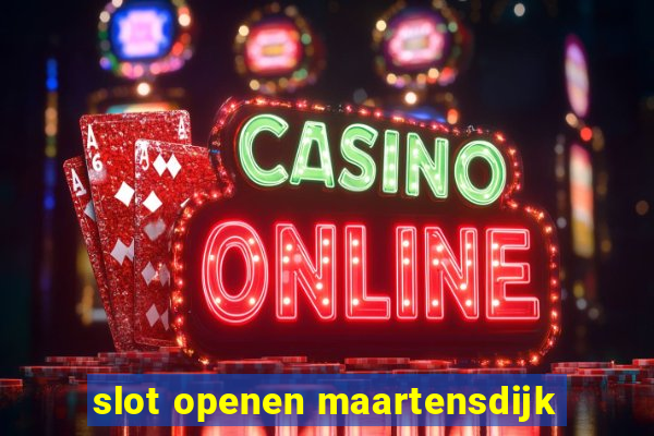 slot openen maartensdijk