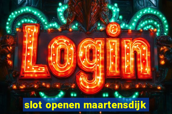 slot openen maartensdijk