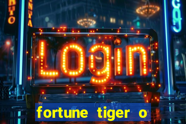 fortune tiger o que e