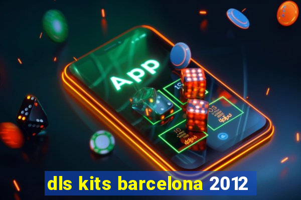 dls kits barcelona 2012