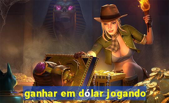 ganhar em dólar jogando