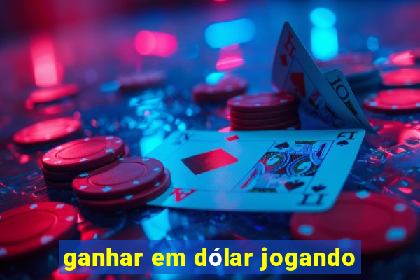 ganhar em dólar jogando