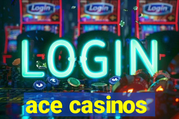 ace casinos