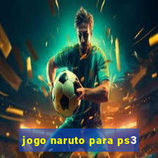 jogo naruto para ps3