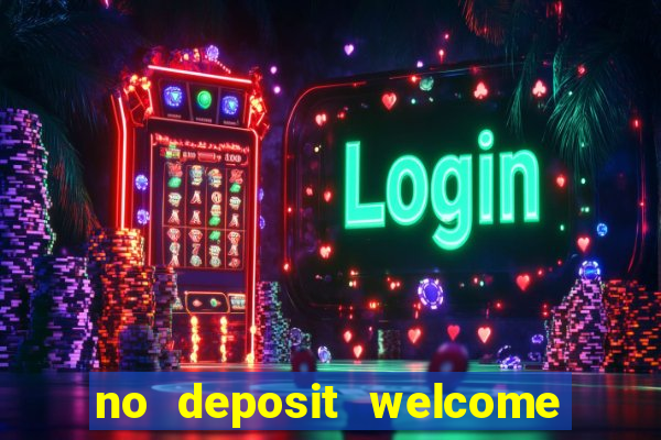 no deposit welcome bonus casino