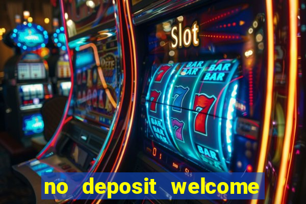 no deposit welcome bonus casino