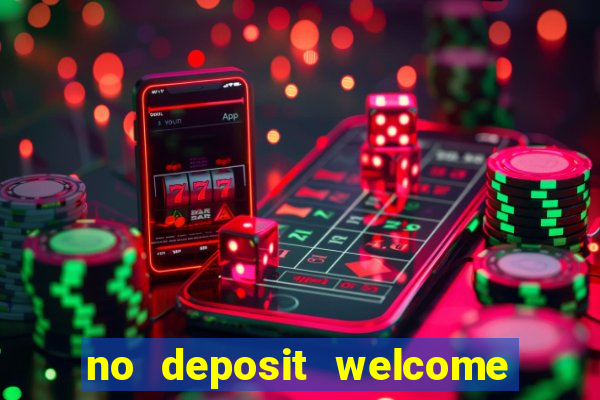 no deposit welcome bonus casino