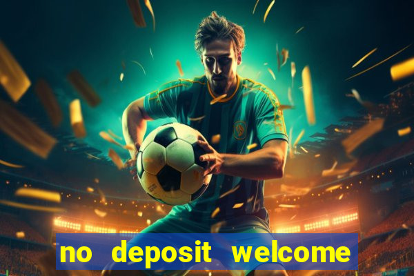 no deposit welcome bonus casino