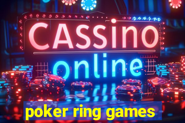 poker ring games