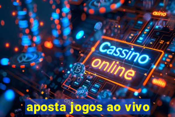 aposta jogos ao vivo