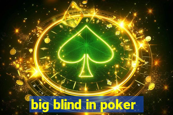 big blind in poker