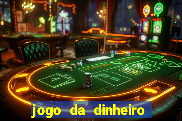 jogo da dinheiro de verdade