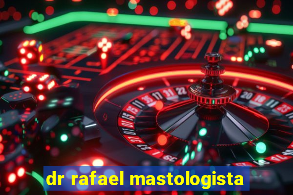 dr rafael mastologista