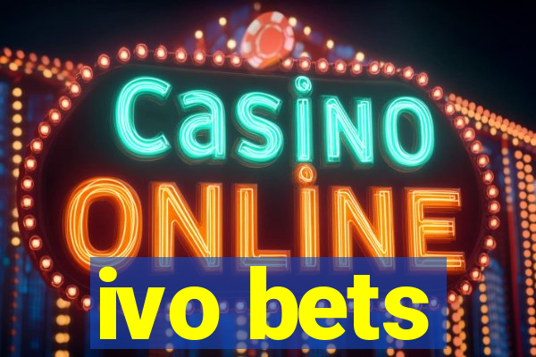 ivo bets