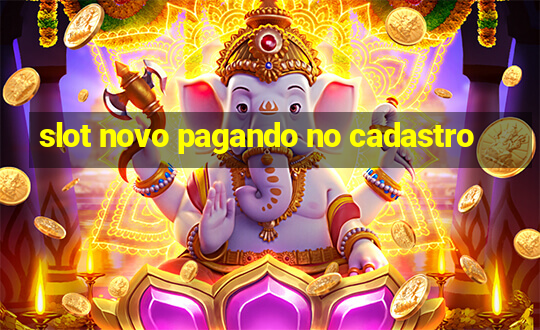 slot novo pagando no cadastro