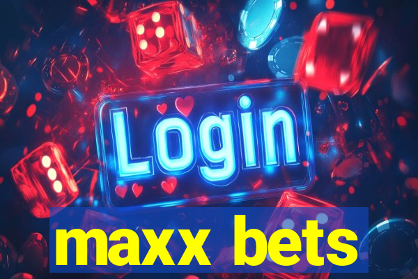 maxx bets