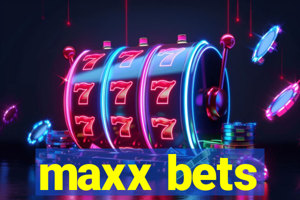 maxx bets