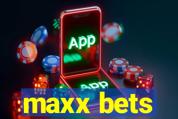 maxx bets