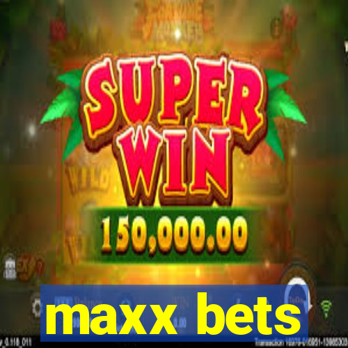 maxx bets