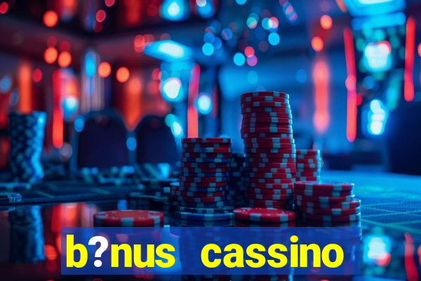 b?nus cassino betano como funciona