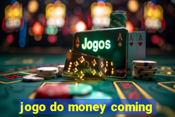 jogo do money coming