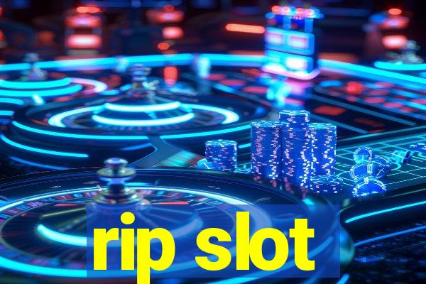 rip slot