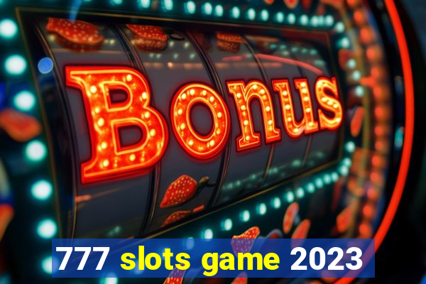 777 slots game 2023