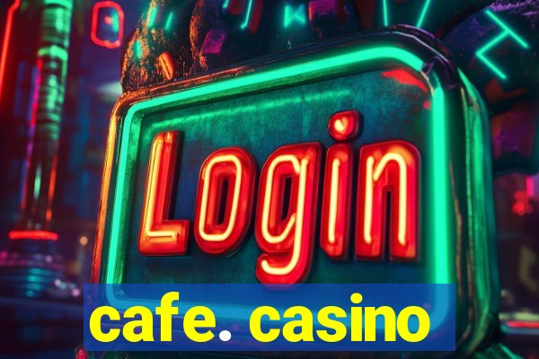 cafe. casino