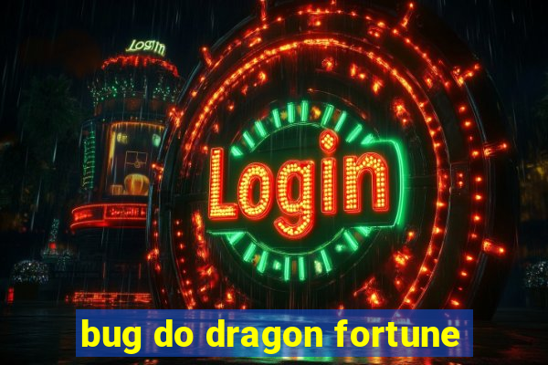 bug do dragon fortune