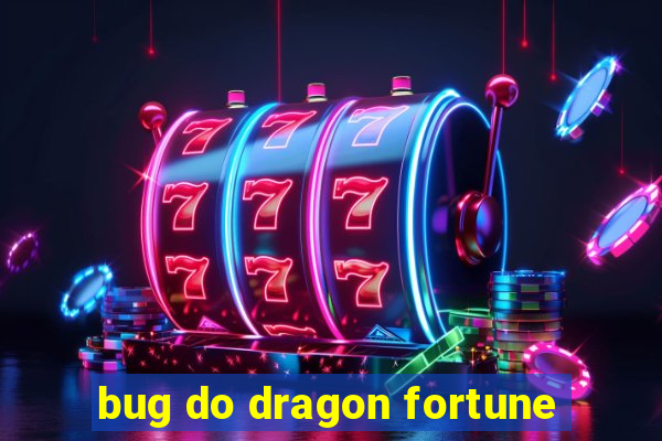 bug do dragon fortune