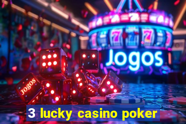 3 lucky casino poker