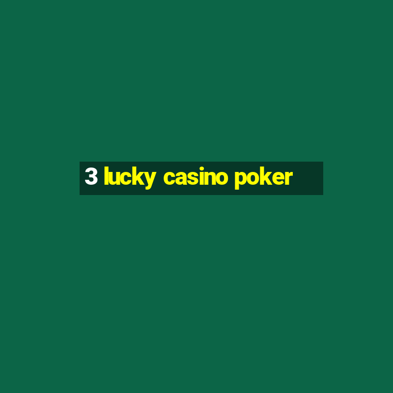 3 lucky casino poker