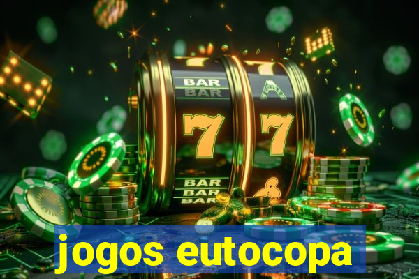 jogos eutocopa