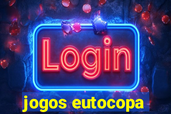 jogos eutocopa