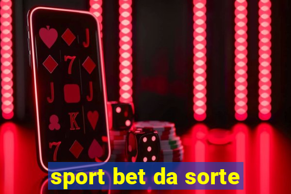 sport bet da sorte