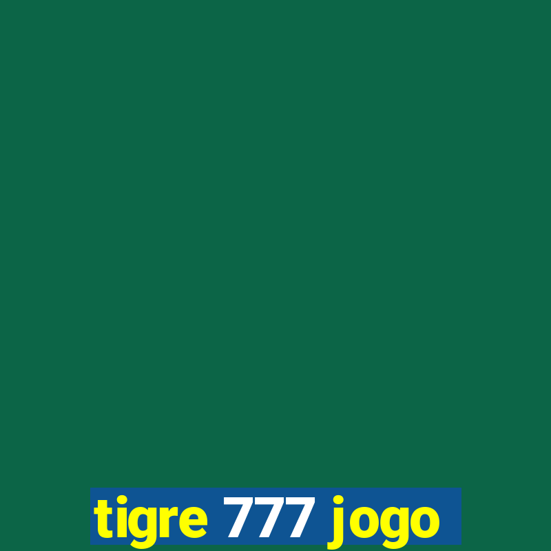 tigre 777 jogo