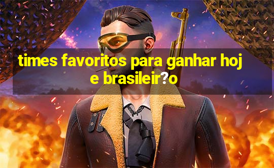 times favoritos para ganhar hoje brasileir?o