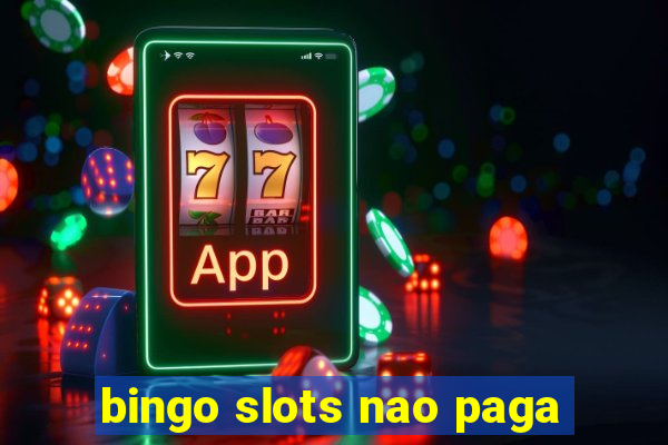 bingo slots nao paga