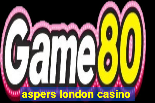 aspers london casino