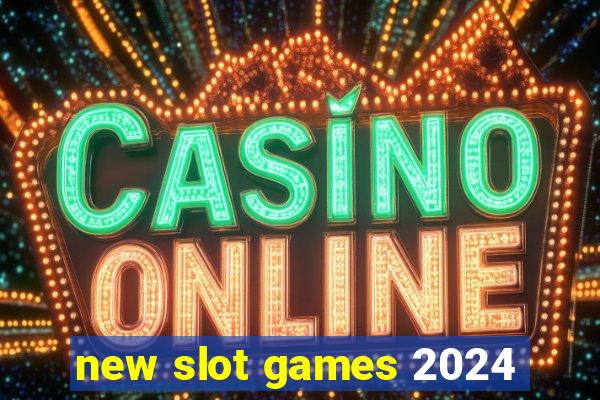 new slot games 2024