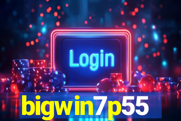 bigwin7p55