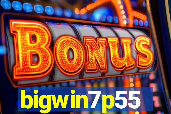 bigwin7p55