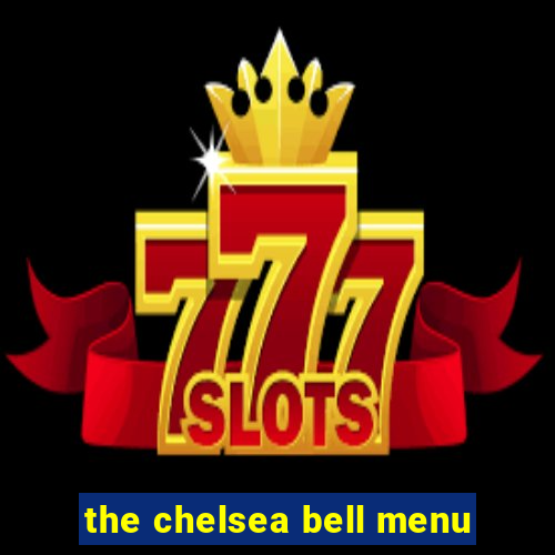 the chelsea bell menu