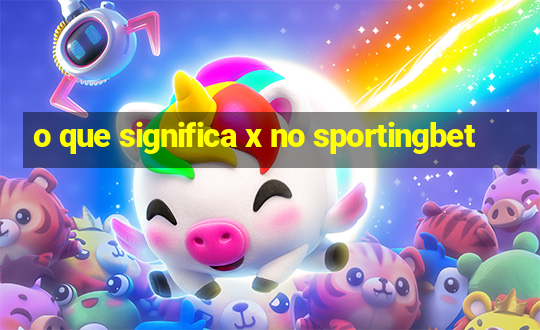 o que significa x no sportingbet