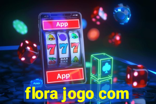 flora jogo com