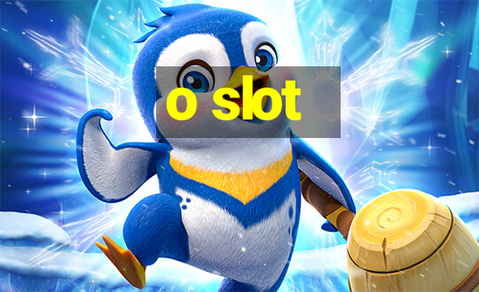 o slot