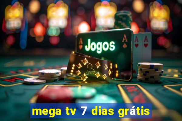 mega tv 7 dias grátis