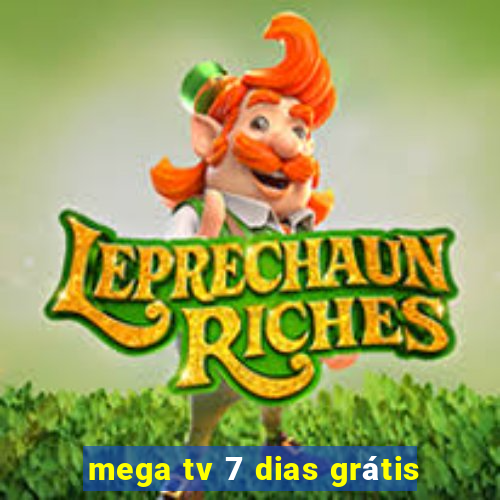 mega tv 7 dias grátis